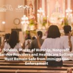 Schools, Places of Worship, Nonprofit Service Providers and Healthcare Settings Must Remain Safe from Immigration Enforcement
